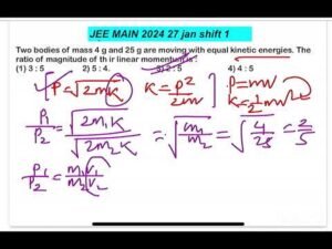 JEE MAIN 2024(27jan shift1)Two bodies of mass 4 g and 25 g are moving with equal kinetic energies.