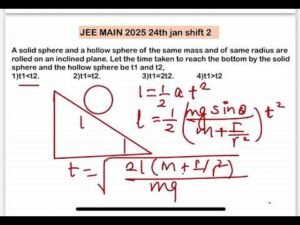 JEE MAIN 2025(24jan shift2)A solid sphere and a hollow sphere of the same mass and of same radius ar