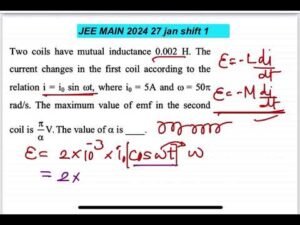 JEE MAIN 2024(27jan shift1)Two coils have mutual inductance 0.002 H. Thecurrent changes in the first