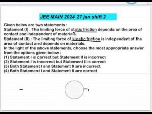 JEE MAIN2024(27jan shift2)Given below are two statements :Statement (I) : The limiting force of stat