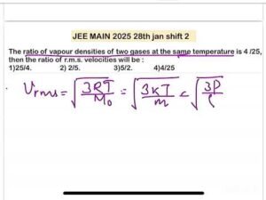 JEEMAIN 2025(28jan shit2)) The ratio of vapour densities of two gases at the same temperature4 /25,