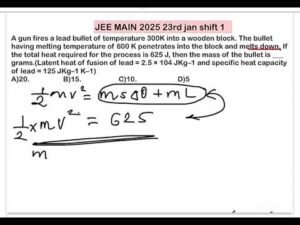 JEE MAIN 2025(23 jan shift1)A gun fires a lead bullet of temperature 300K into a wooden block. The b