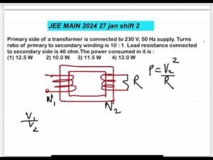JEE MAIN2024(27jan shift2)Primary side of a transformer is connected to 230 V, 50 Hz supply. Turns r
