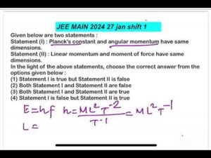 JEE MAIN2024(27jan shift1):Given below are two statements :Statement (I) : Planck’s constant and ang