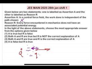 JEE MAIN 2025(28 jan shift2)Given below are two statements:Assertion A: In a central force field, th