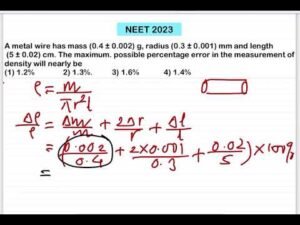 NEET 2023:A metal wire has mass (0.4 ± 0.002) g, radius (0.3 ± 0.001) mm and length (5 ± 0.02)