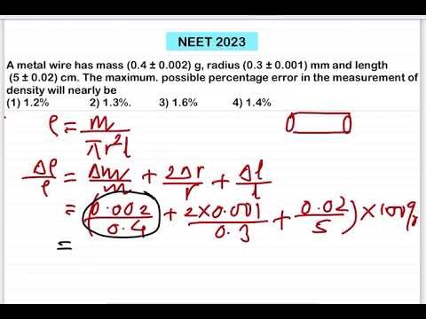 NEET 2023:A metal wire has mass (0.4 ± 0.002) g, radius (0.3 ± 0.001) mm and length (5 ± 0.02)