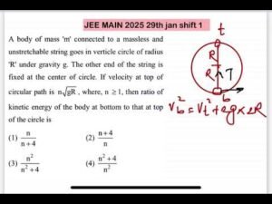 JEE MAIN 2025(29jan shift1)A body of mass ‘m’ connected to a massless andunstretchable string goes i