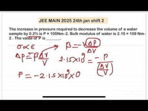 JEE MAIN 2025(24jan shift2)The increase in pressure required to decrease the volume of a water samp
