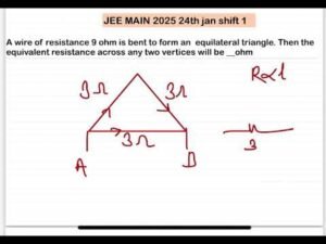 JEE MAIN 2025(24jan shift1)A wire of resistance 9 ohm is bent to form an equilateral triangle. Then