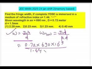 JEE MAIN2025 (24jan shift2 )Find the fringe width, if complete YDSE is immersed in a medium of .
