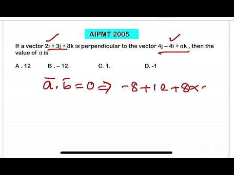 🧠 PhysicsMonk — Clear All Your Physics Doubts Instantly for IIT-JEE & NEET 7 AIPMT2005: If a vector 2i + 3j + 8k is perpendicular to the vector 4j − 4i + αk , then the value of