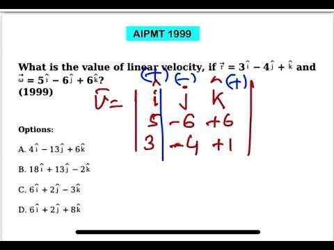 AIPMT 1999:What is the value of linear velocity, if r = 3i − 4j + k and →ω = 5i − 6 j + 6 k ? 7 AIPMT 1999:What is the value of linear velocity, if r = 3i − 4j + k and →ω = 5i − 6 j + 6 k ?
